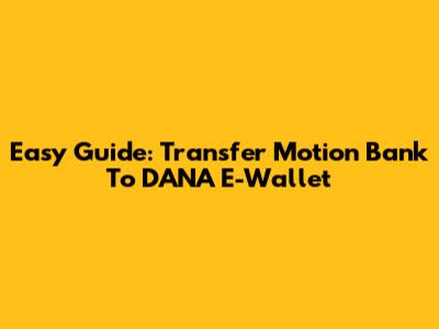Easy Guide: Transfer Motion Bank To DANA E-Wallet