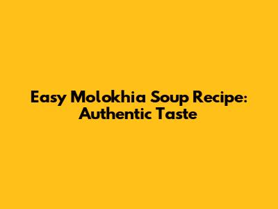 Easy Molokhia Soup Recipe: Authentic Taste