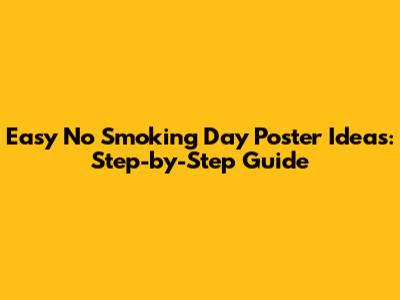 Easy No Smoking Day Poster Ideas: Step-by-Step Guide