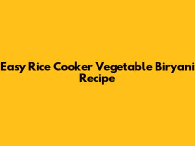 Easy Rice Cooker Vegetable Biryani Recipe