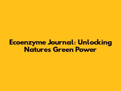 Ecoenzyme Journal: Unlocking Nature's Green Power