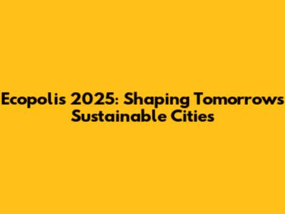 Ecopolis 2025: Shaping Tomorrow's Sustainable Cities