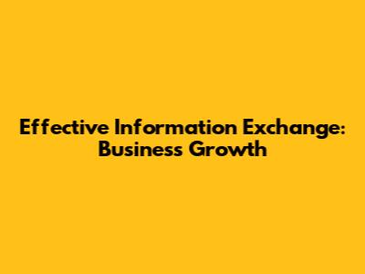 Effective Information Exchange: Business Growth