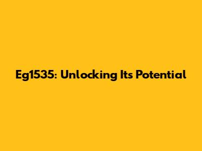 Eg1535: Unlocking Its Potential