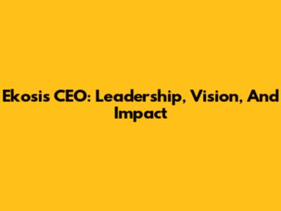 Ekosis CEO: Leadership, Vision, And Impact