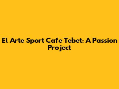 El Arte Sport Cafe Tebet: A Passion Project
