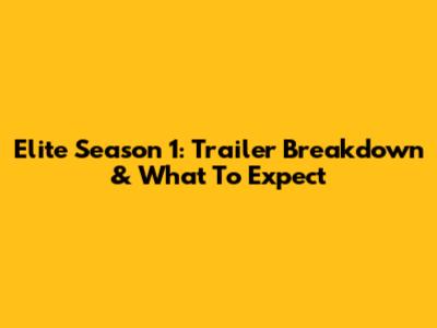 Elite Season 1: Trailer Breakdown & What To Expect