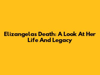 Elizangela's Death: A Look At Her Life And Legacy