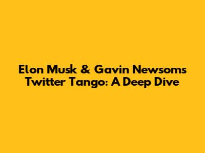 Elon Musk & Gavin Newsom's Twitter Tango: A Deep Dive
