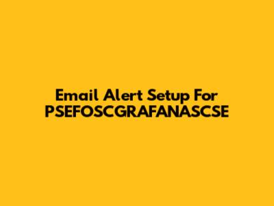 Email Alert Setup For PSEFOSCGRAFANASCSE