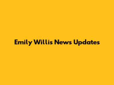Emily Willis News Updates
