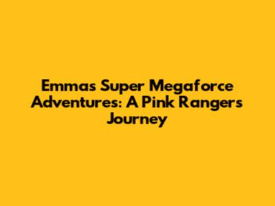 Emma's Super Megaforce Adventures: A Pink Ranger's Journey