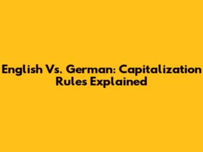 English Vs. German: Capitalization Rules Explained