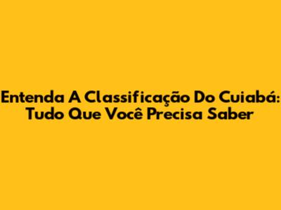 Entenda A Classificação Do Cuiabá: Tudo Que Você Precisa Saber