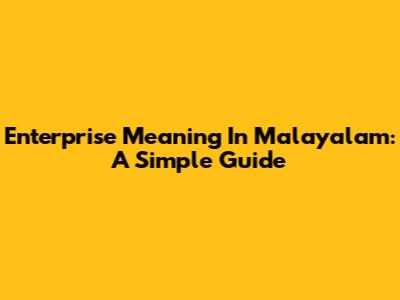 Enterprise Meaning In Malayalam: A Simple Guide