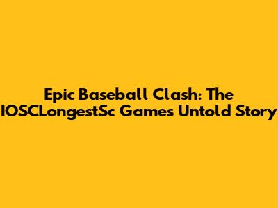 Epic Baseball Clash: The IOSCLongestSc Game's Untold Story
