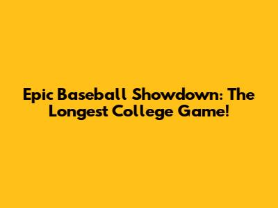 Epic Baseball Showdown: The Longest College Game!
