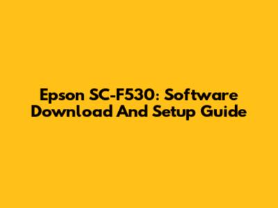Epson SC-F530: Software Download And Setup Guide