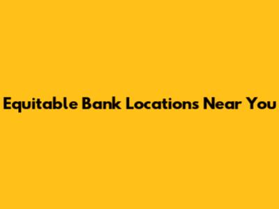 Equitable Bank Locations Near You
