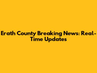 Erath County Breaking News: Real-Time Updates
