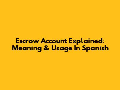 Escrow Account Explained: Meaning & Usage In Spanish