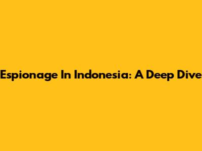 Espionage In Indonesia: A Deep Dive