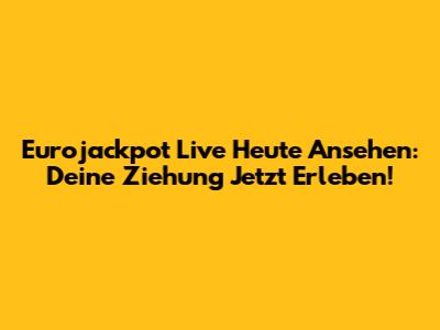 Eurojackpot Live Heute Ansehen: Deine Ziehung Jetzt Erleben!