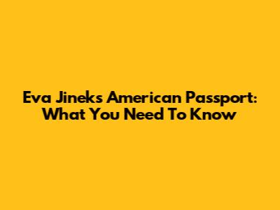 Eva Jinek's American Passport: What You Need To Know