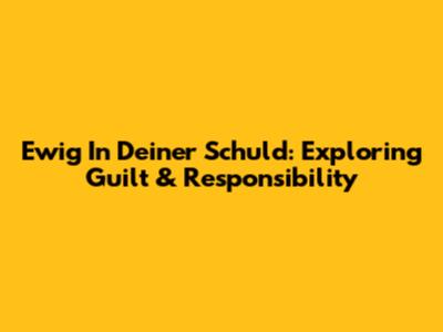 Ewig In Deiner Schuld: Exploring Guilt & Responsibility