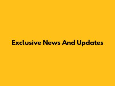 Exclusive News And Updates