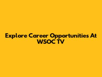 Explore Career Opportunities At WSOC TV