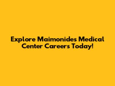 Explore Maimonides Medical Center Careers Today!