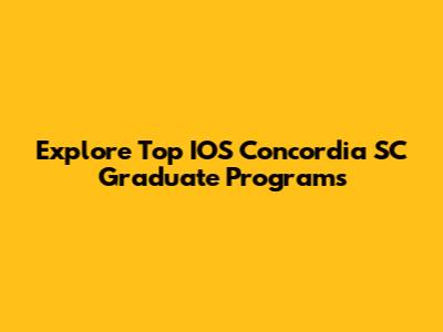 Explore Top IOS Concordia SC Graduate Programs