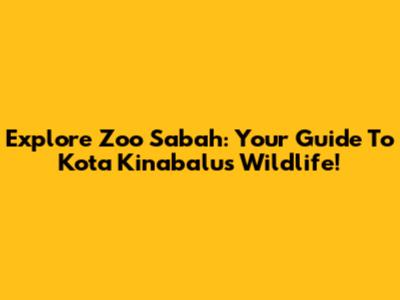 Explore Zoo Sabah: Your Guide To Kota Kinabalu's Wildlife!