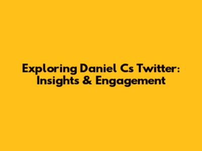 Exploring Daniel C's Twitter: Insights & Engagement