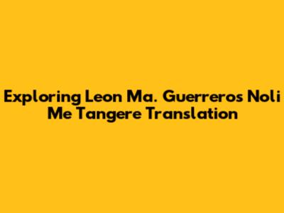 Exploring Leon Ma. Guerrero's 'Noli Me Tangere' Translation