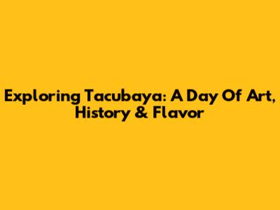 Exploring Tacubaya: A Day Of Art, History & Flavor