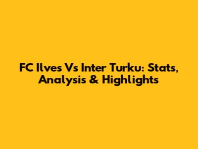 FC Ilves Vs Inter Turku: Stats, Analysis & Highlights