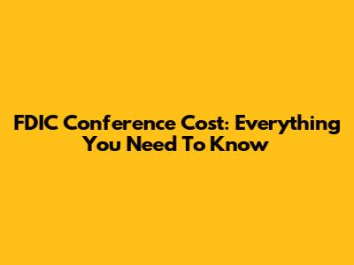 FDIC Conference Cost: Everything You Need To Know