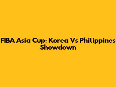 FIBA Asia Cup: Korea Vs Philippines Showdown