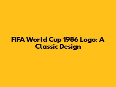 FIFA World Cup 1986 Logo: A Classic Design