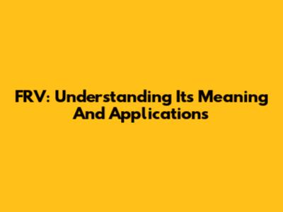 FRV: Understanding Its Meaning And Applications