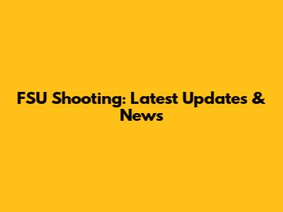 FSU Shooting: Latest Updates & News