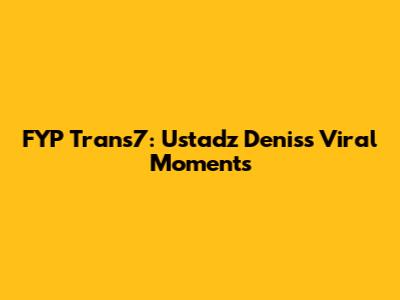 FYP Trans7: Ustadz Denis's Viral Moments