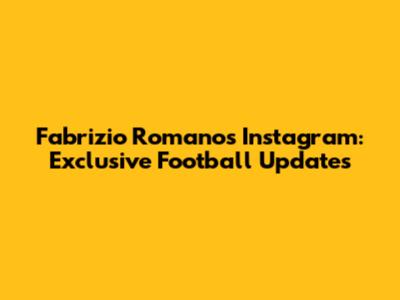 Fabrizio Romano's Instagram: Exclusive Football Updates