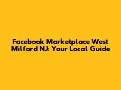 Facebook Marketplace West Milford NJ: Your Local Guide