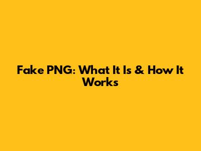 Fake PNG: What It Is & How It Works