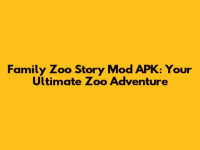 Family Zoo Story Mod APK: Your Ultimate Zoo Adventure