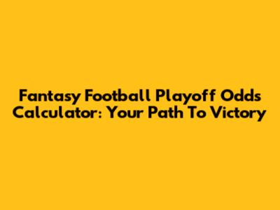 Fantasy Football Playoff Odds Calculator: Your Path To Victory