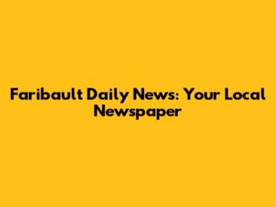 Faribault Daily News: Your Local Newspaper